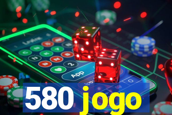 580 jogo