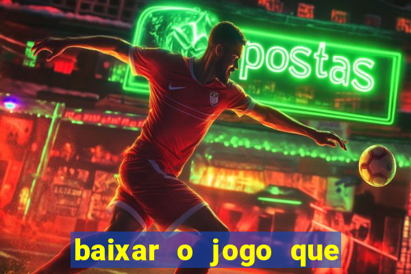 baixar o jogo que ganha dinheiro