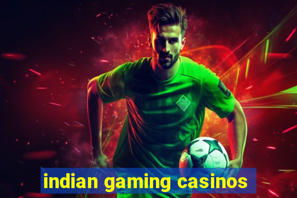 indian gaming casinos