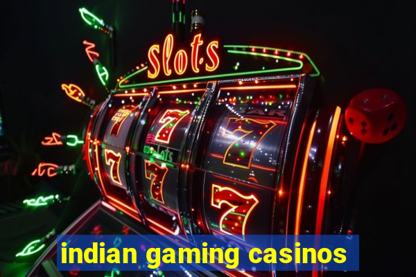 indian gaming casinos