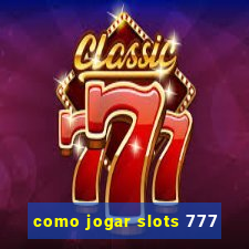 como jogar slots 777