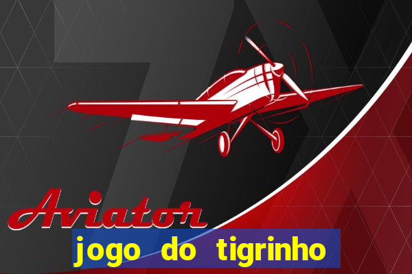 jogo do tigrinho realmente ganha dinheiro