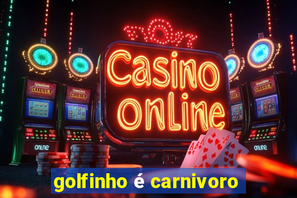 golfinho é carnivoro