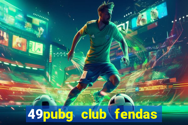 49pubg club fendas de resort