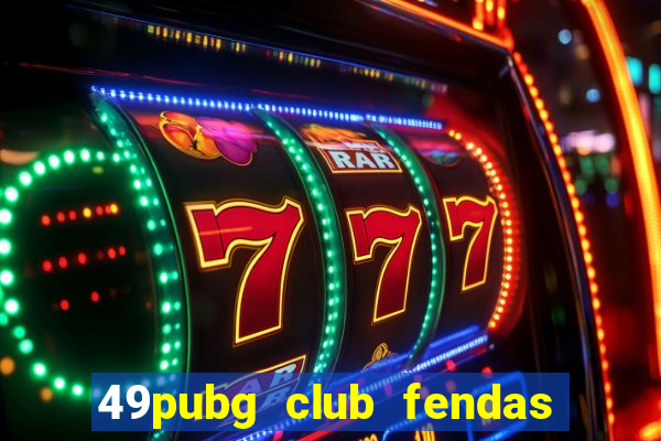 49pubg club fendas de resort