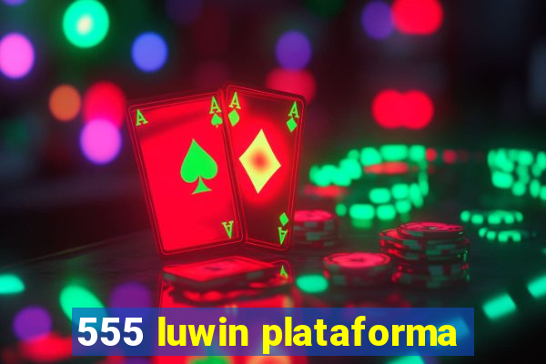 555 luwin plataforma