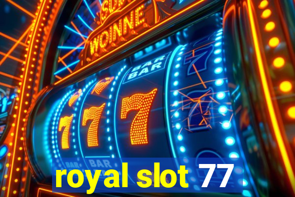 royal slot 77