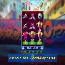 estrela bet - como apostar