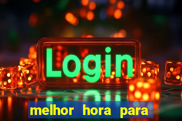 melhor hora para jogar slots online