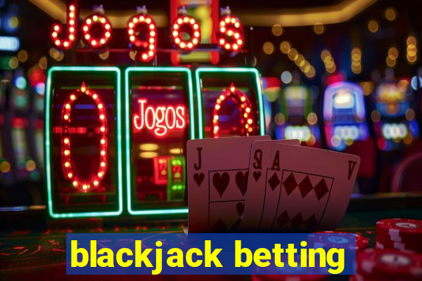 blackjack betting