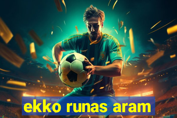 ekko runas aram