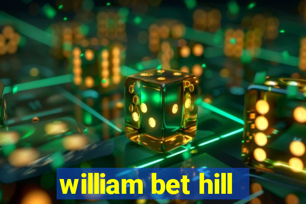 william bet hill