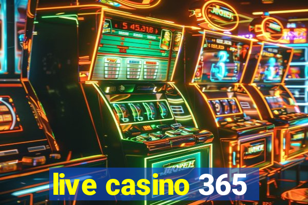 live casino 365