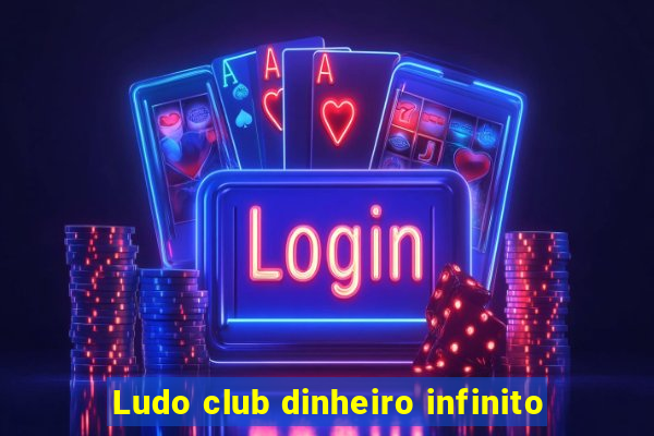 Ludo club dinheiro infinito