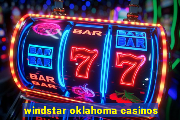 windstar oklahoma casinos