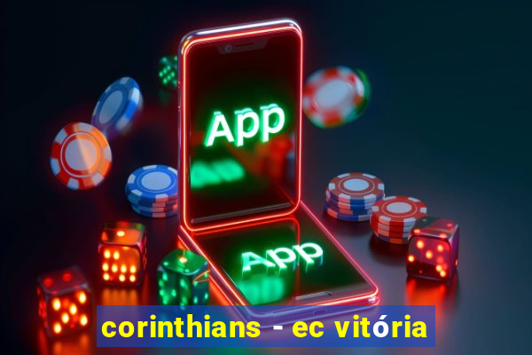 corinthians - ec vitória