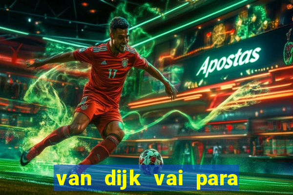 van dijk vai para o flamengo em 2025