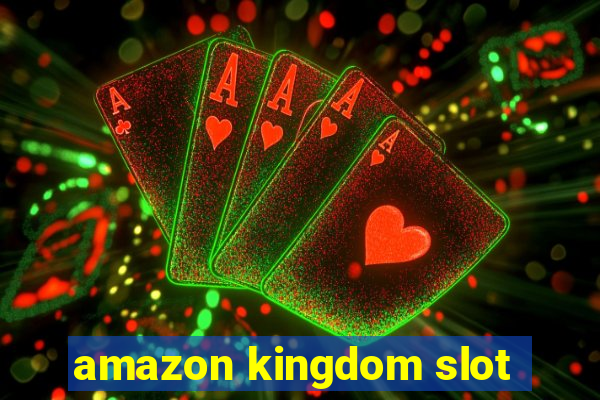 amazon kingdom slot