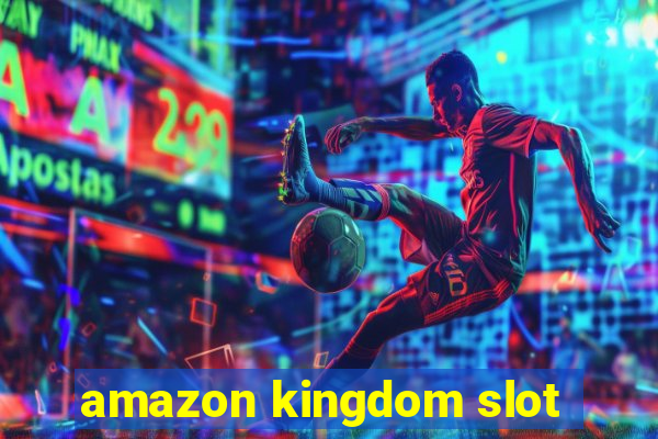 amazon kingdom slot