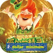 2 dollar minimum deposit casino