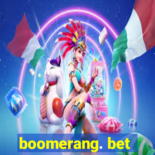 boomerang. bet