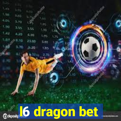 l6 dragon bet