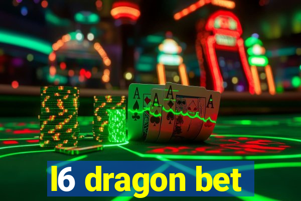 l6 dragon bet