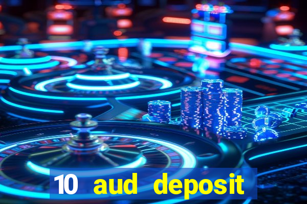 10 aud deposit online casino