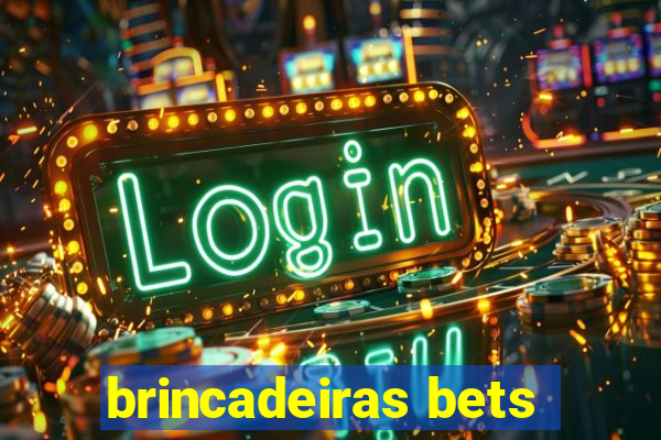 brincadeiras bets