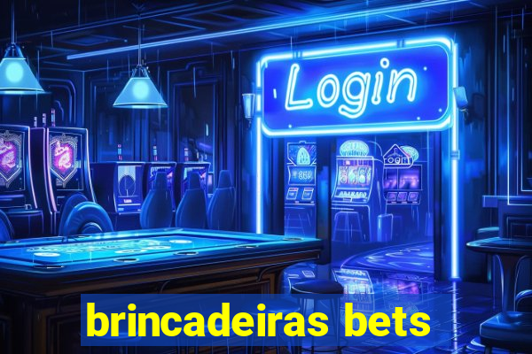 brincadeiras bets