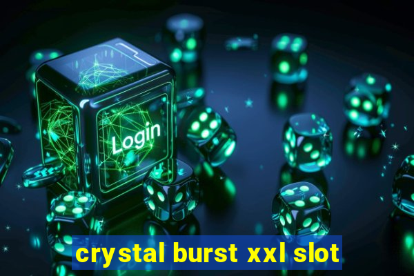 crystal burst xxl slot