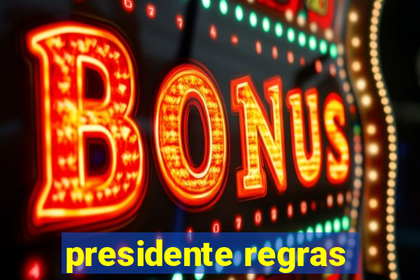 presidente regras