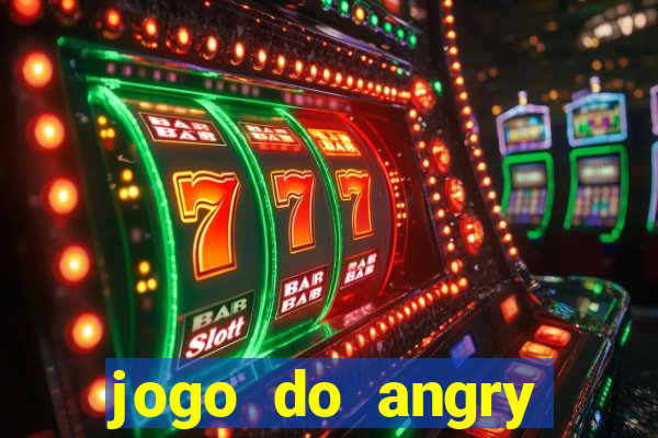 jogo do angry birds no rio