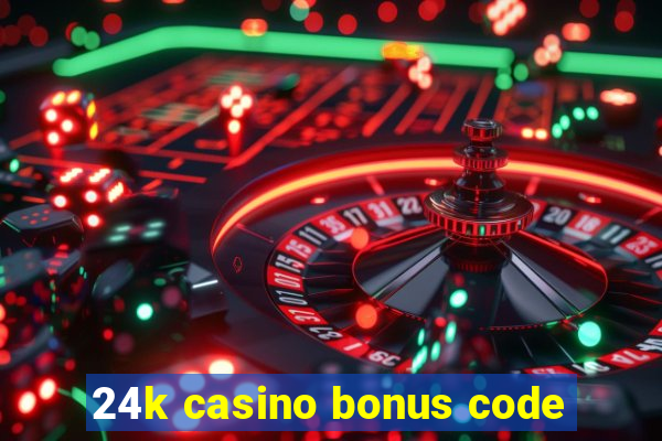 24k casino bonus code