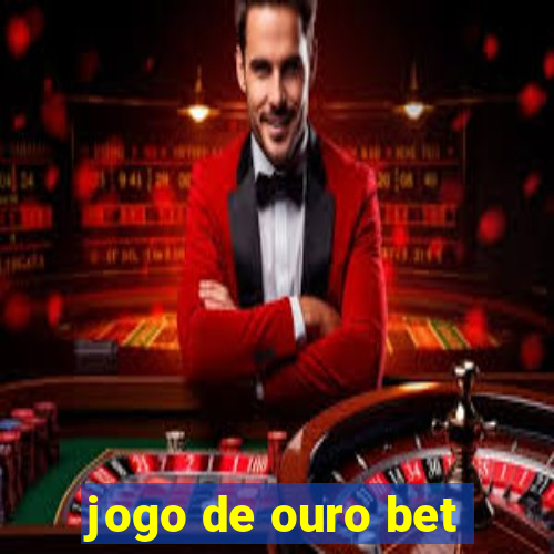 jogo de ouro bet