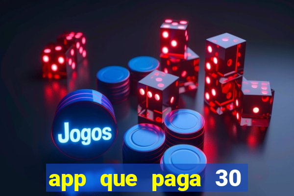 app que paga 30 reais para se cadastrar