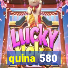 quina 580