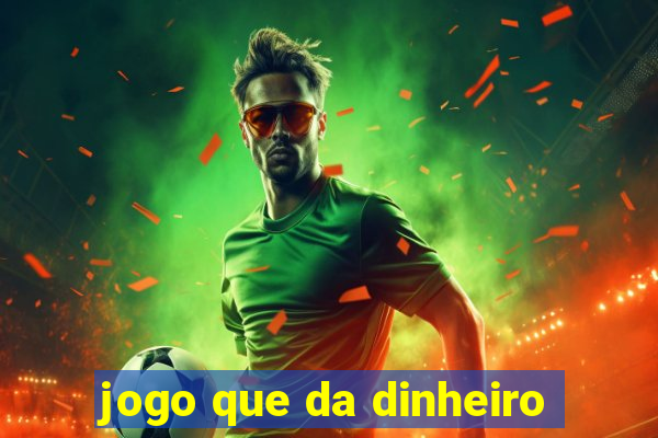 jogo que da dinheiro