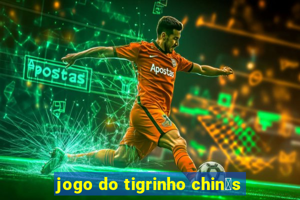 jogo do tigrinho chin锚s