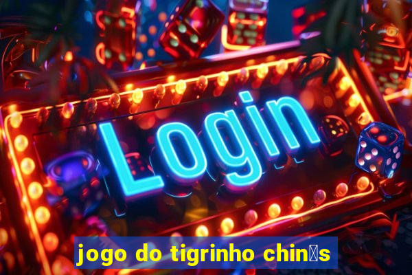 jogo do tigrinho chin锚s