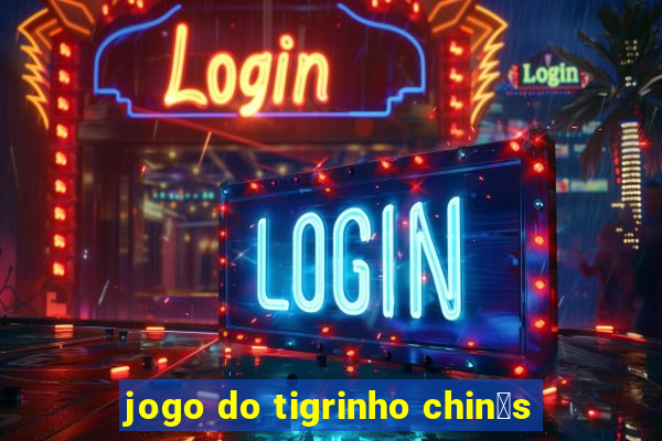 jogo do tigrinho chin锚s