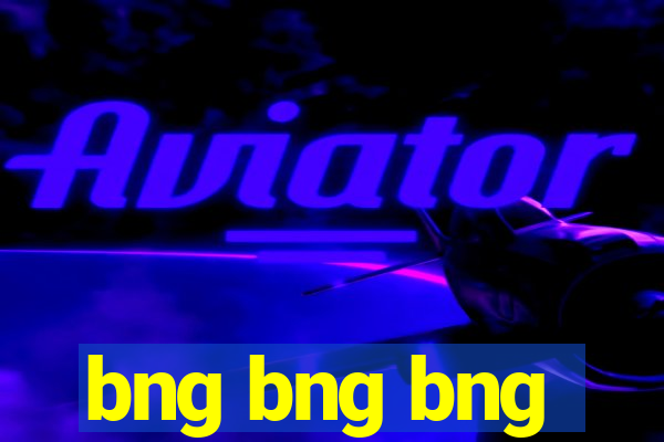 bng bng bng