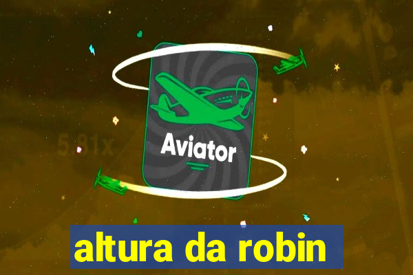 altura da robin