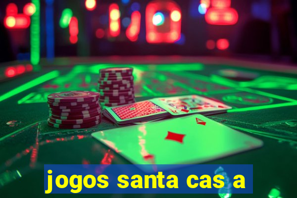 jogos santa cas a