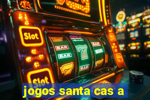 jogos santa cas a