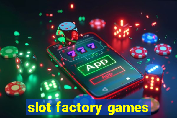 slot factory games