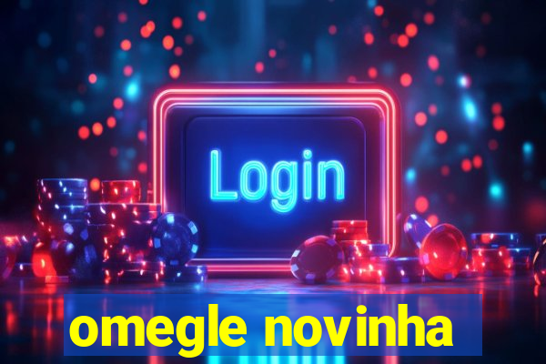 omegle novinha