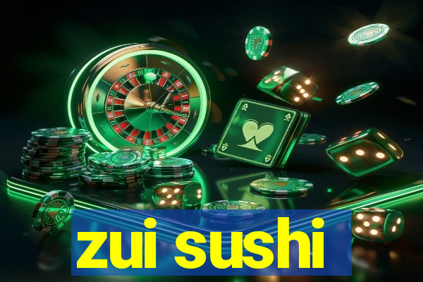 zui sushi