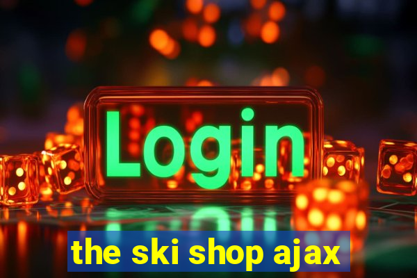 the ski shop ajax