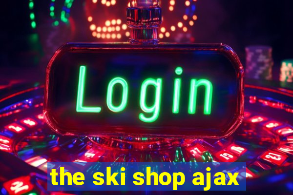 the ski shop ajax